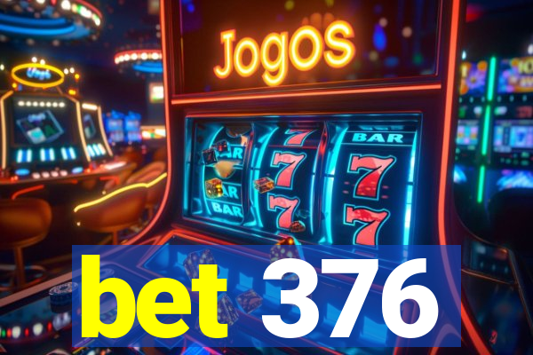 bet 376